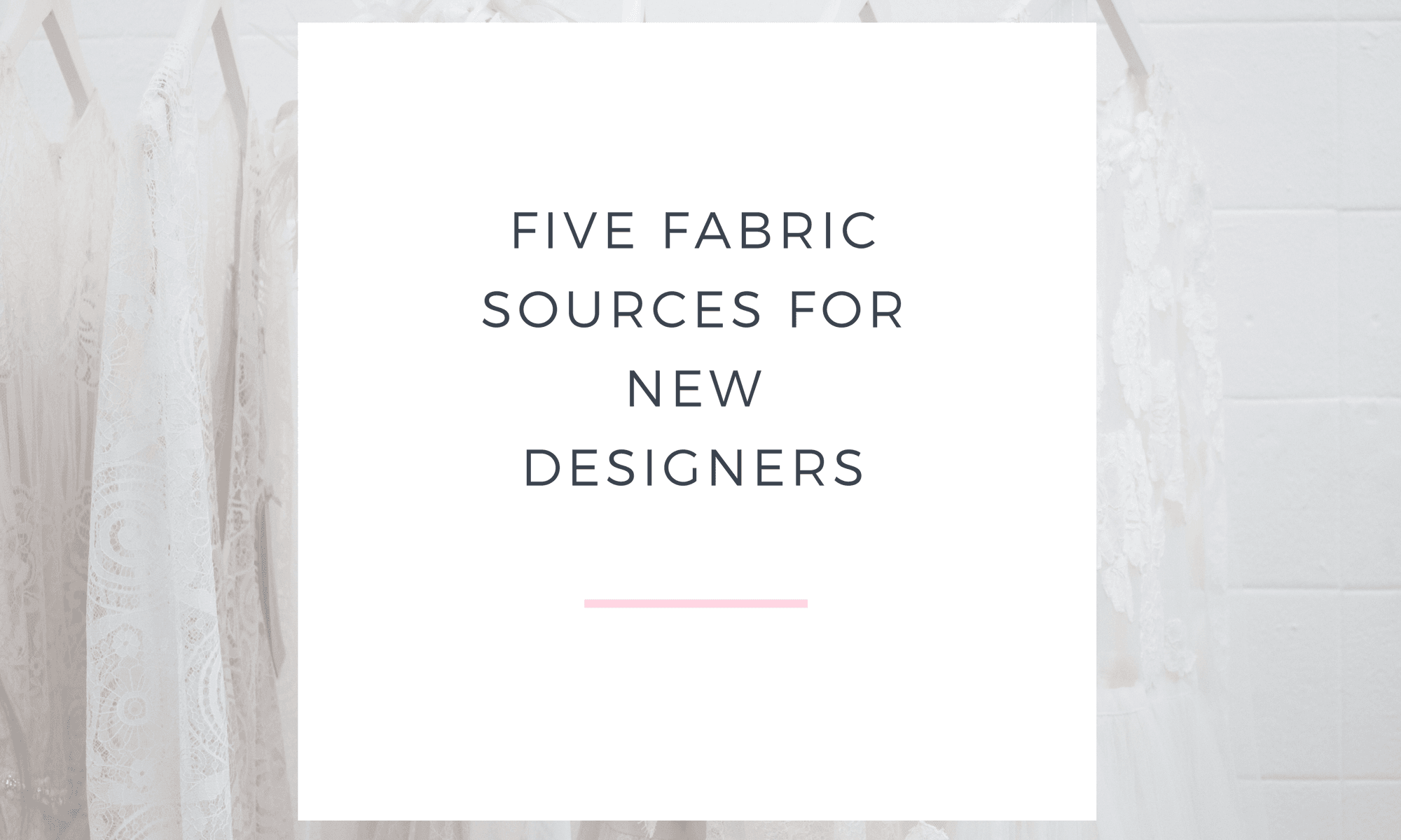 FIVE FABRIC SOURCES FOR NEW DESIGNERS