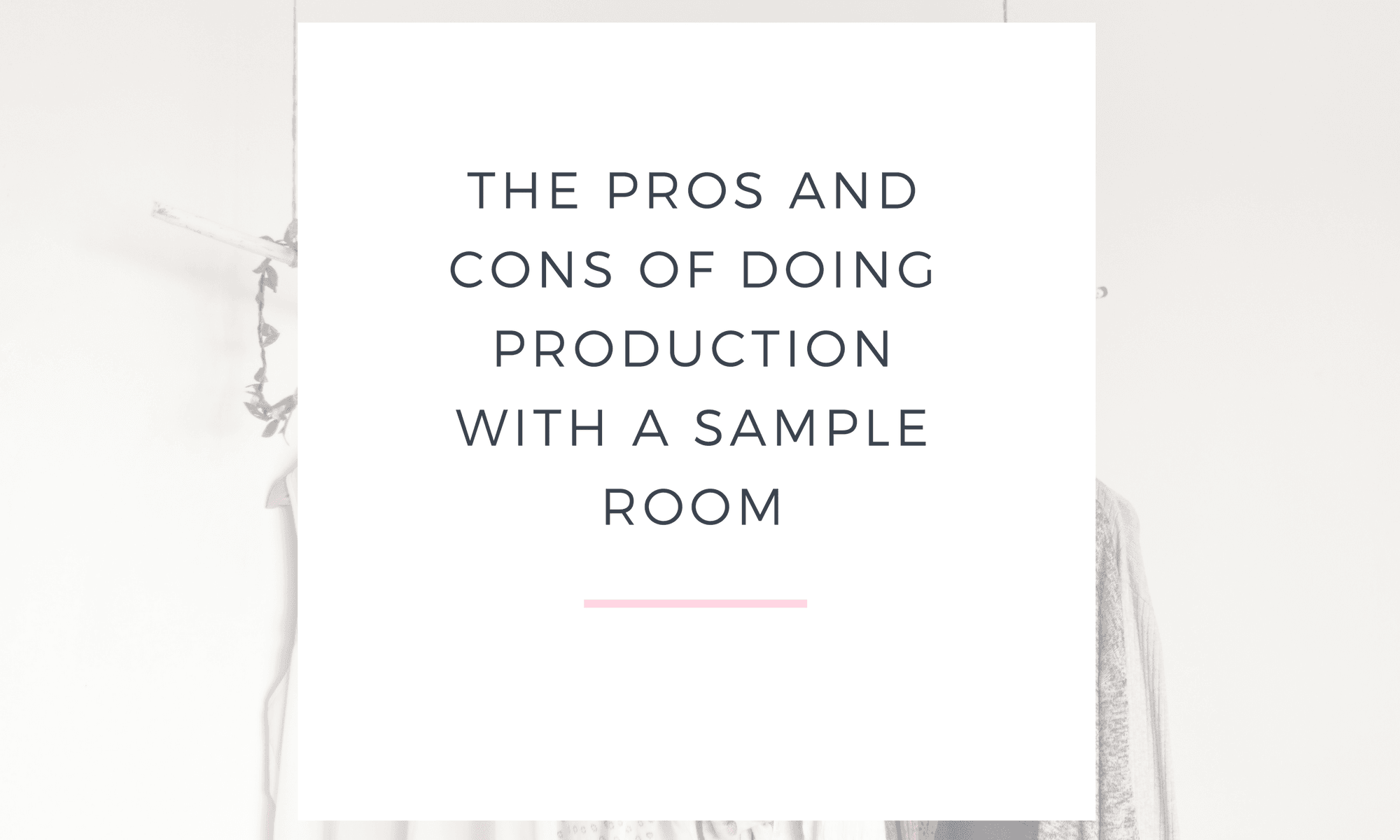 THE PROS AND CONS OF DOING PRODUCTION WITH A SAMPLE ROOM